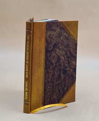 The Tragical History Of Aaron Burr : Wherein Is Set Forth His Tr [Leather Bound]-image