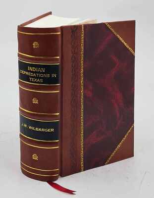 Indian Depredations In Texas Reliable Accounts Of Battles, Wars, [Leather Bound]-image