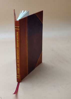 Bibliographie Lyonnaise Du Xve Si?Cle. 2E Partie : Contenant Le [Leather Bound]-image