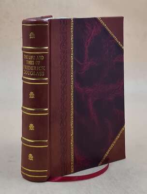 The Life And Times Of Frederick Douglass From 1817-1882 1882 [Leather Bound]-image