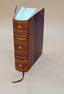 Mark Logan, The Bourgeois 1887 By Kinzie, John H., Mrs. [Leather Bound]-image