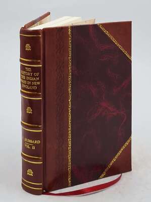 The History Of The Indian Wars In New England From The First Set [Leather Bound]-image