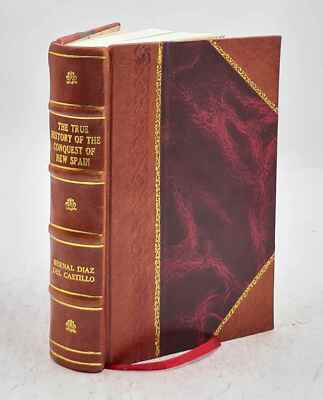 The True History Of The Conquest Of New Spain 1908 [Leather Bound]-image