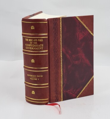 The Rise And Fall Of The Confederate Government / By Jefferson D [Leather Bound]-image