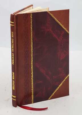 The Decimal System As A Whole, In Its Relation To Time, Measure, [Leather Bound]-image
