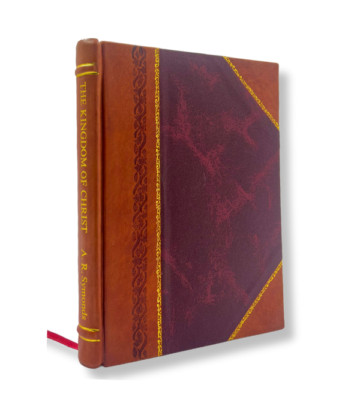 The Kingdom Of Christ: Its Ultimate Complete And Universal Trium [Leather Bound]-image