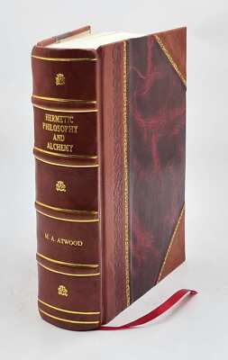 Hermetic Philosophy And Alchemy : A Suggestive Inquiry Into 