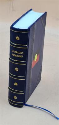 The Australian Aboriginal 1925 By Herbert Basedow [Leather Bound]-image