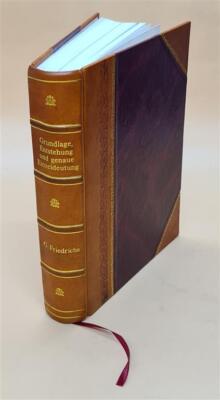 Grundlage, Entstehung Und Genaue Einzeldeutung Der Bekanntesten [Leather Bound]-image