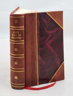 Fox'S Book Of Martyrs Or A History Of The Lives Sufferings And T [Leather Bound]-image